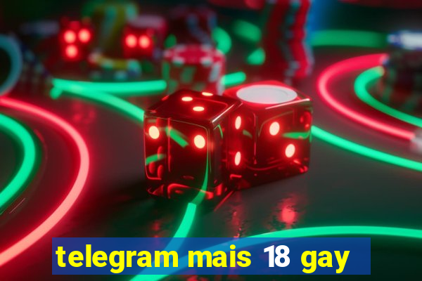 telegram mais 18 gay